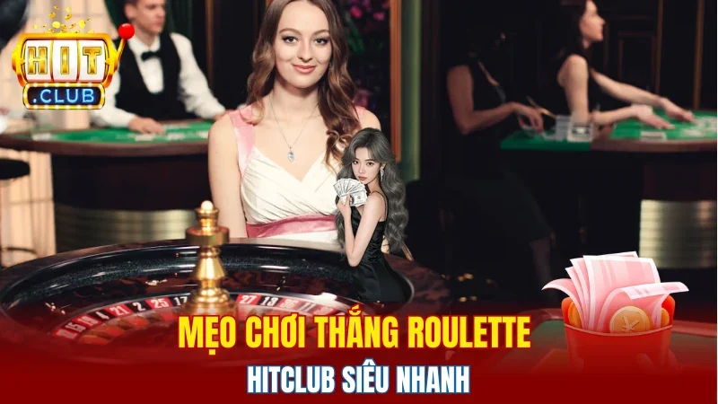 Mẹo chơi thắng Roulette Hitclub siêu nhanh