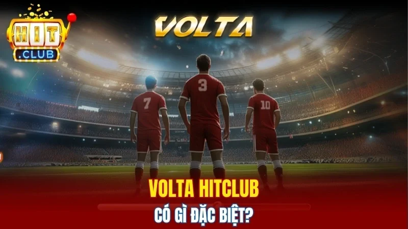 Volta Hitclub có gì đặc biệt?